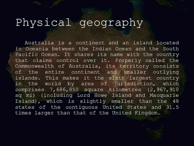 Physical geography Australia is a continent and an island located in