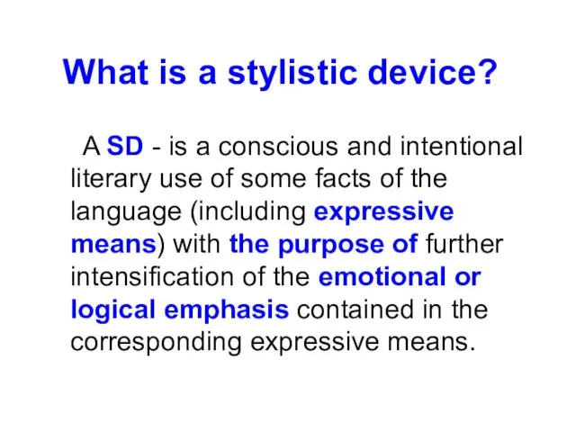 What is a stylistic device? A SD - is a conscious