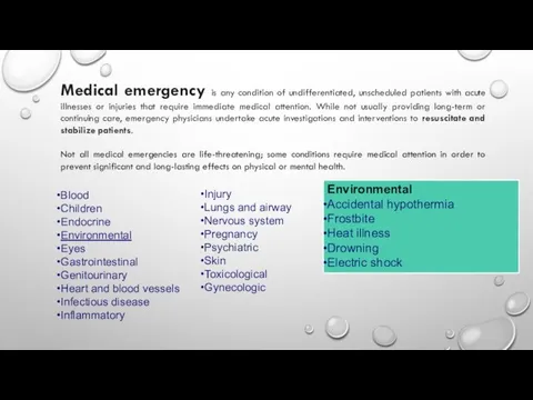 Medical emergency is any condition of undifferentiated, unscheduled patients with acute
