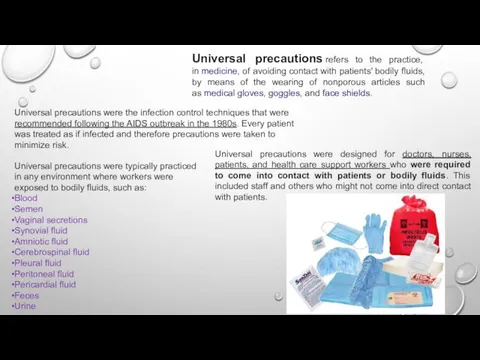 Universal precautions refers to the practice, in medicine, of avoiding contact