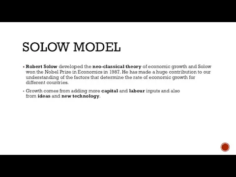 SOLOW MODEL Robert Solow developed the neo-classical theory of economic growth