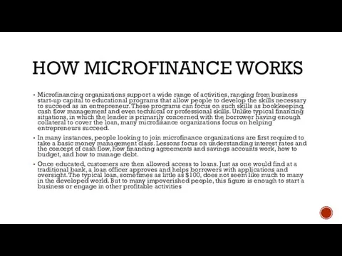 HOW MICROFINANCE WORKS Microfinancing organizations support a wide range of activities,