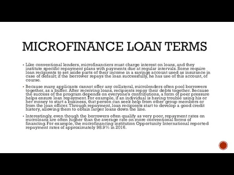 MICROFINANCE LOAN TERMS Like conventional lenders, microfinanciers must charge interest on