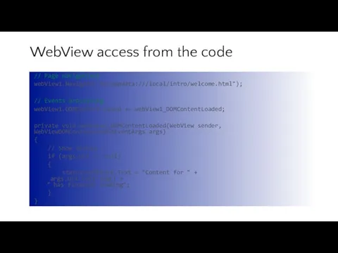 WebView access from the code // Page navigations webView1.Navigate("ms-appdata:///local/intro/welcome.html"); // Events