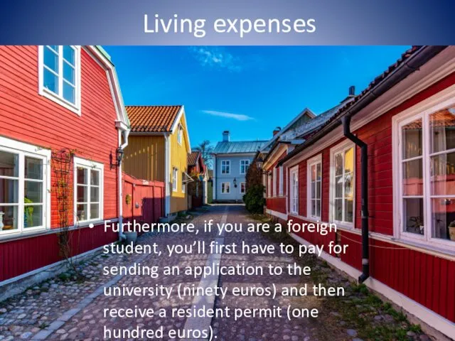 Living expenses Furthermore, if you are a foreign student, you’ll first