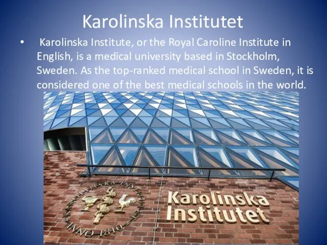 Karolinska Institutet Karolinska Institute, or the Royal Caroline Institute in English,