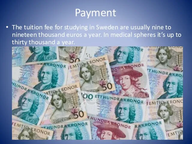 Payment The tuition fee for studying in Sweden are usually nine