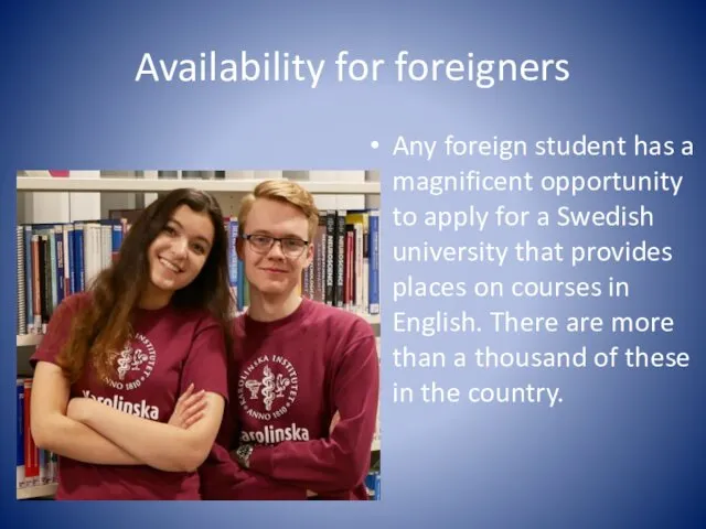 Availability for foreigners Any foreign student has a magnificent opportunity to