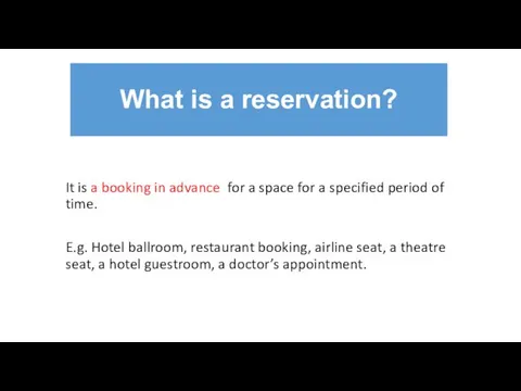 What is a reservation? It is a booking in advance for