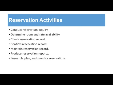 Reservation Activities Conduct reservation inquiry. Determine room and rate availability. Create