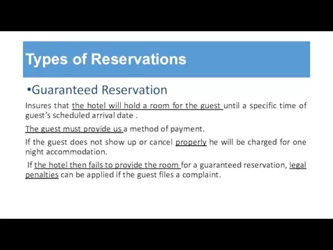 Types of Reservations Guaranteed Reservation Insures that the hotel will hold