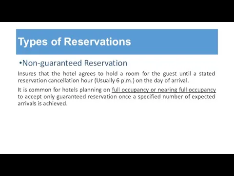 Types of Reservations Non-guaranteed Reservation Insures that the hotel agrees to