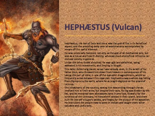 HEPHÆSTUS (Vulcan) Hephæstus, the son of Zeus and Hera, was the