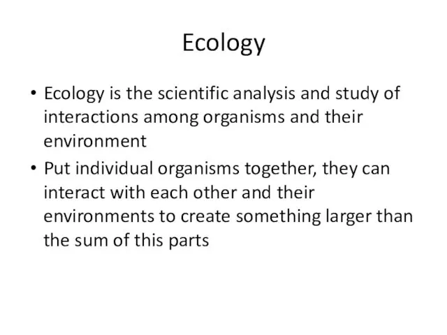 Ecology Ecology is the scientific analysis and study of interactions among