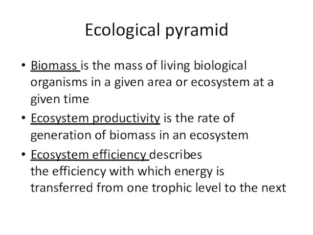 Ecological pyramid Biomass is the mass of living biological organisms in