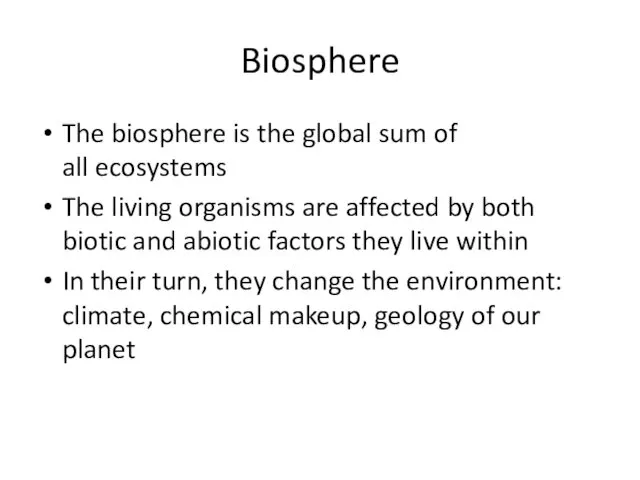 Biosphere The biosphere is the global sum of all ecosystems The