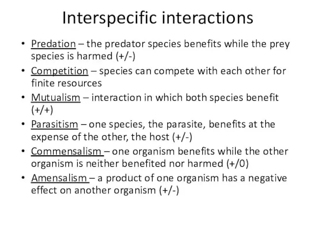 Interspecific interactions Predation – the predator species benefits while the prey