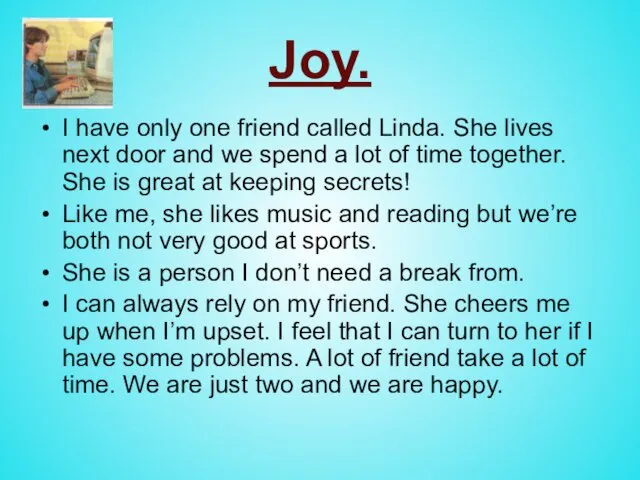 Joy. I have only one friend called Linda. She lives next
