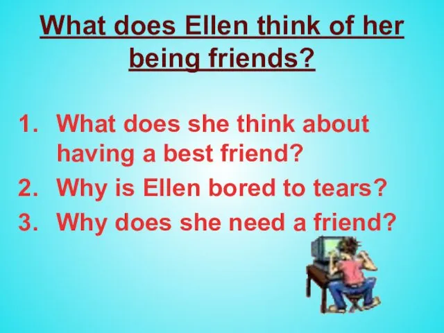 What does Ellen think of her being friends? What does she