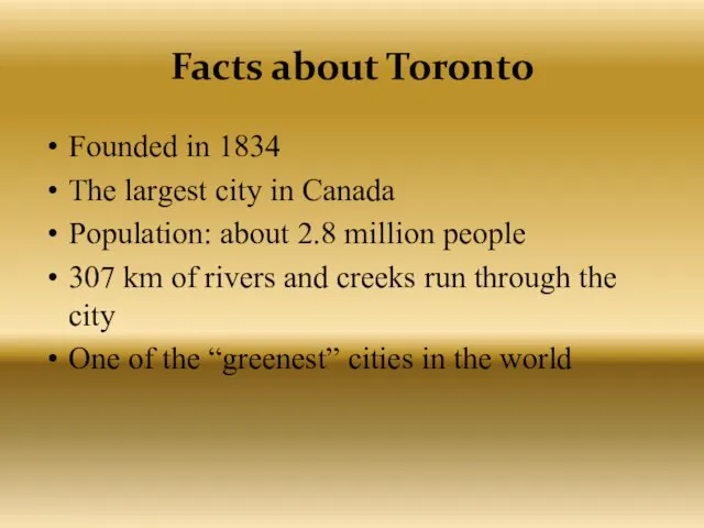 Facts about Toronto Founded in 1834 The largest city in Canada