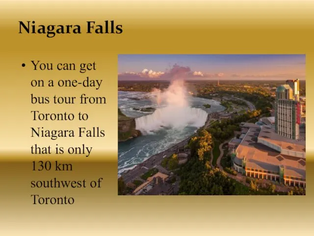 Niagara Falls You can get on a one-day bus tour from