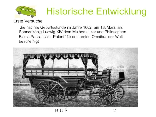 B U S Historische Entwicklung Erste Versuche Sie hat ihre Geburtsstunde