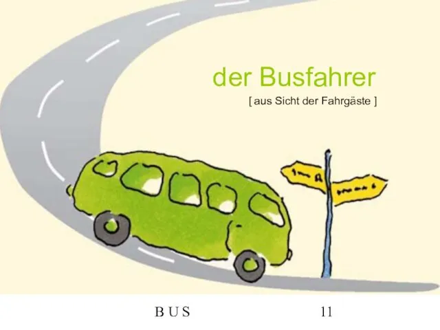 B U S der Busfahrer [ aus Sicht der Fahrgäste ]