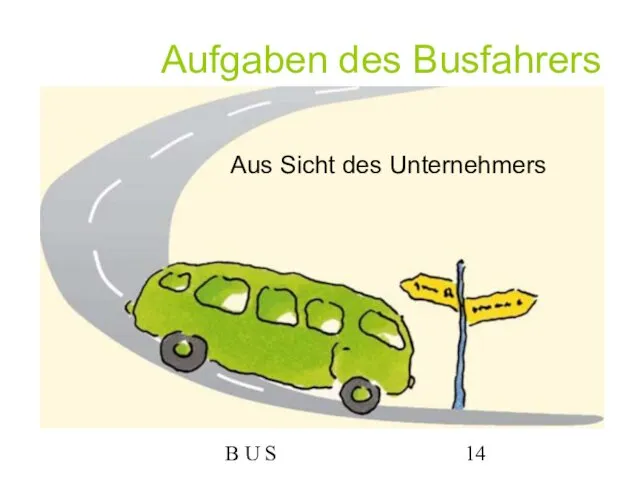 B U S Aufgaben des Busfahrers Aus Sicht des Unternehmers