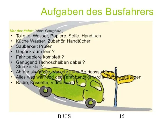 B U S Aufgaben des Busfahrers Vor der Fahrt: (ohne Fahrgäste