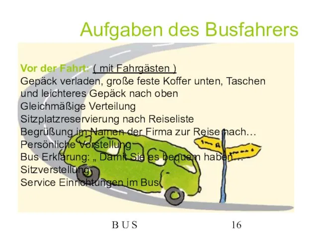 B U S Aufgaben des Busfahrers Vor der Fahrt: ( mit