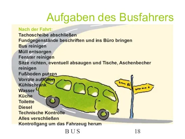 B U S Aufgaben des Busfahrers Nach der Fahrt: Tachoscheibe abschließen