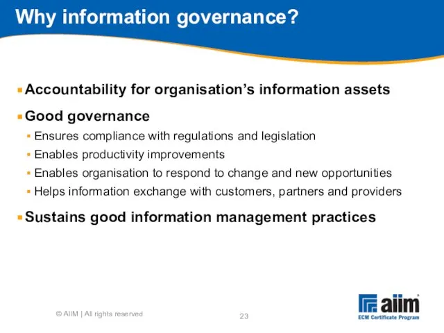 Why information governance? Accountability for organisation’s information assets Good governance Ensures