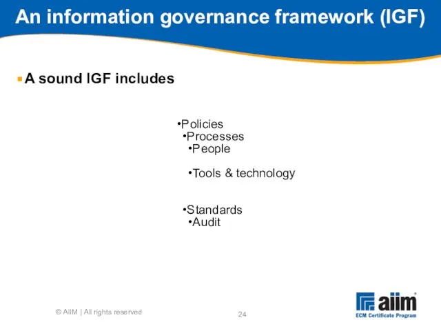 An information governance framework (IGF) A sound IGF includes © AIIM