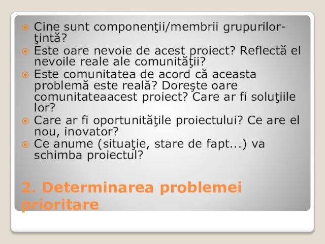 2. Determinarea problemei prioritare Cine sunt componenţii/membrii grupurilor-ţintă? Este oare nevoie