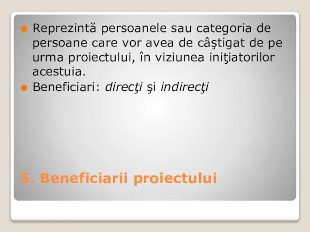 5. Beneficiarii proiectului Reprezintă persoanele sau categoria de persoane care vor