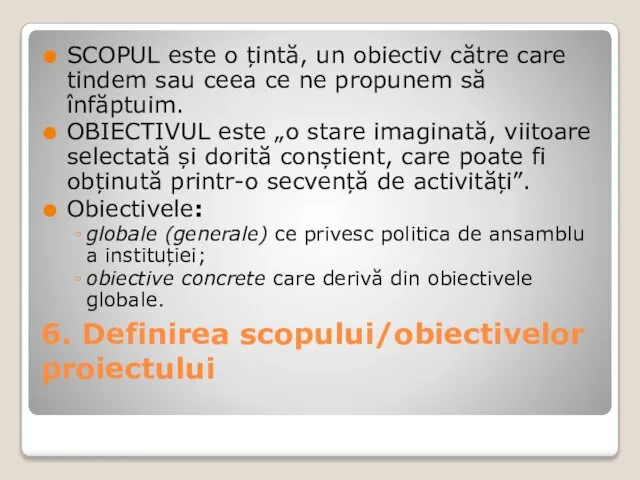 6. Definirea scopului/obiectivelor proiectului SCOPUL este o țintă, un obiectiv către