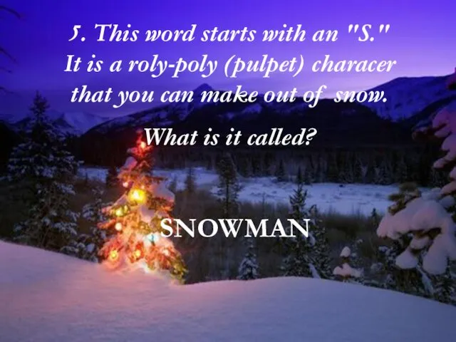 SNOWMAN 5. This word starts with an "S." It is a