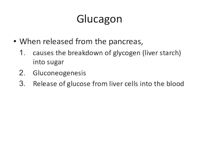 Glucagon When released from the pancreas, causes the breakdown of glycogen