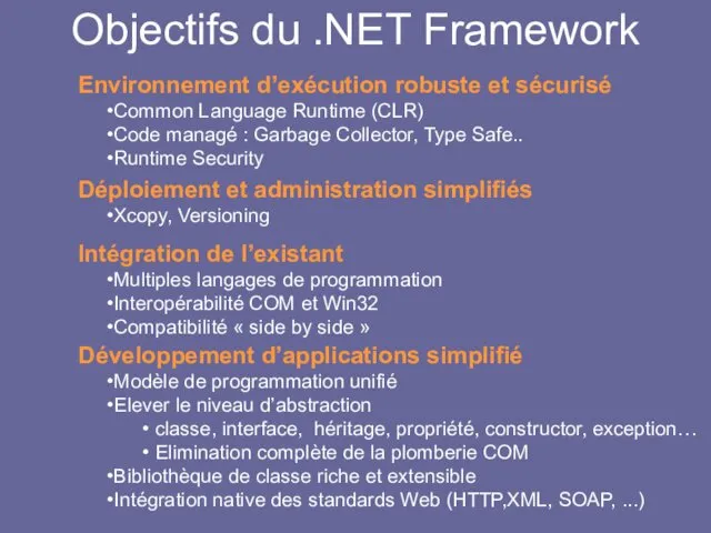 Objectifs du .NET Framework Environnement d’exécution robuste et sécurisé Common Language