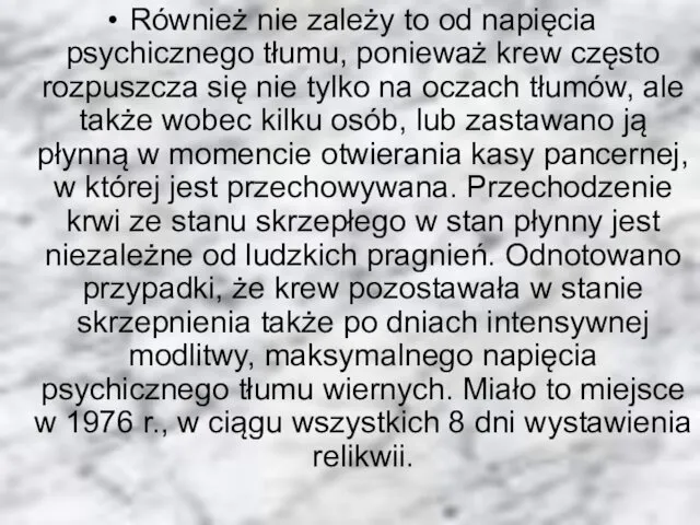 Również nie zależy to od napięcia psychicznego tłumu, ponieważ krew często