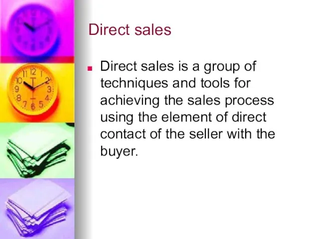 Direct sales Direct sales is a group of techniques and tools