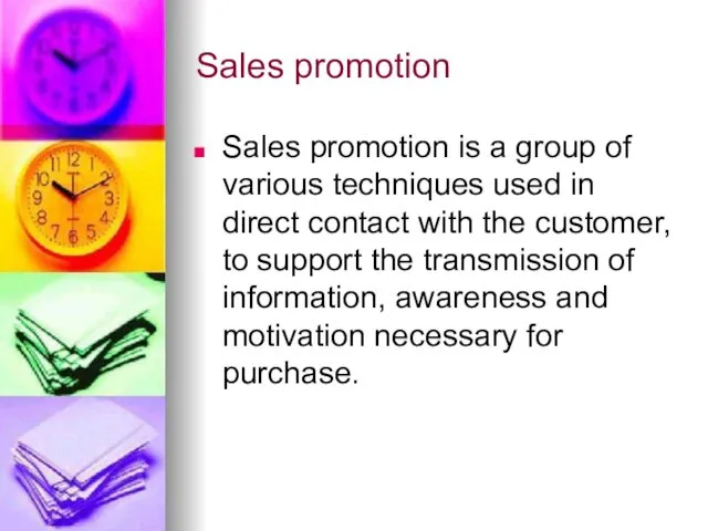 Sales promotion Sales promotion is a group of various techniques used