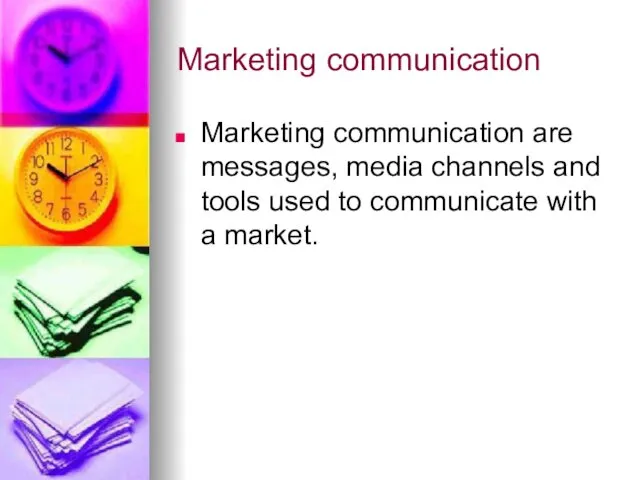 Marketing communication Marketing communication are messages, media channels and tools used to communicate with a market.