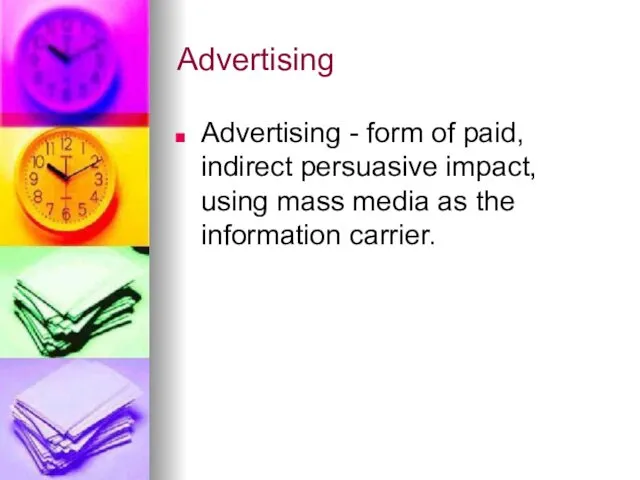 Advertising Advertising - form of paid, indirect persuasive impact, using mass media as the information carrier.