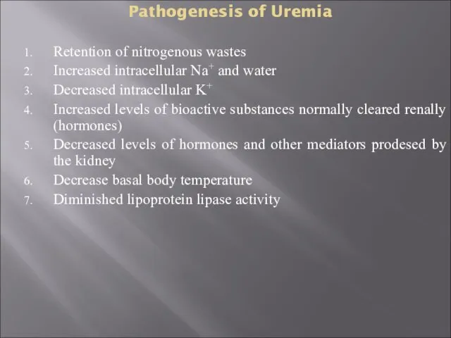 Pathogenesis of Uremia Retention of nitrogenous wastes Increased intracellular Na+ and