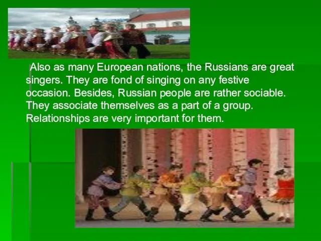 Also as many European nations, the Russians are great singers. They