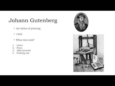 Johann Gutenberg the father of printing 1440 What was new? Litera Press Alloy (metals) Printing ink