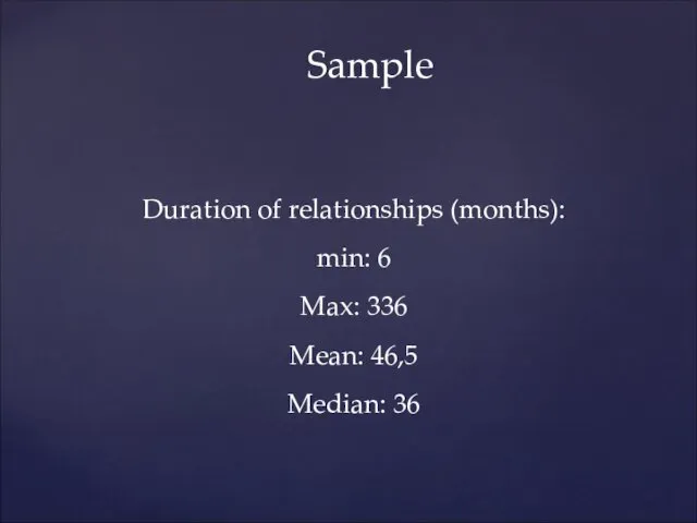 Duration of relationships (months): min: 6 Max: 336 Mean: 46,5 Median: 36 Sample