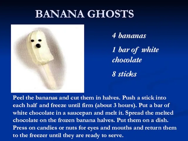 BANANA GHOSTS 4 bananas 1 bar of white chocolate 8 sticks