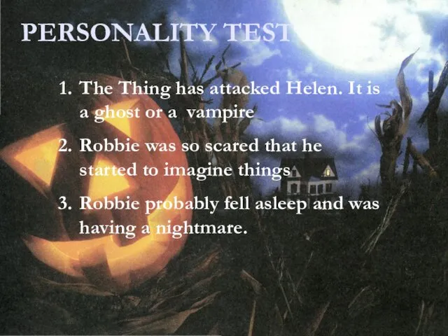 PERSONALITY TEST The Thing has attacked Helen. It is a ghost